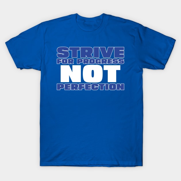 Strive for Progress not Perfection T-Shirt by CoolTeesDesign